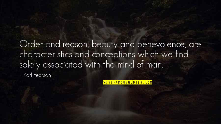 Beauty Man Quotes By Karl Pearson: Order and reason, beauty and benevolence, are characteristics