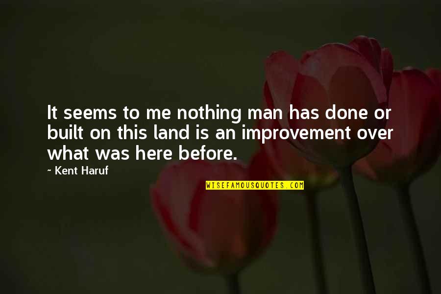 Beauty Man Quotes By Kent Haruf: It seems to me nothing man has done