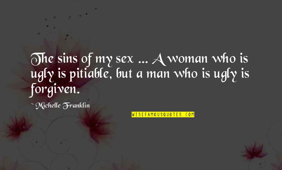 Beauty Man Quotes By Michelle Franklin: The sins of my sex ... A woman