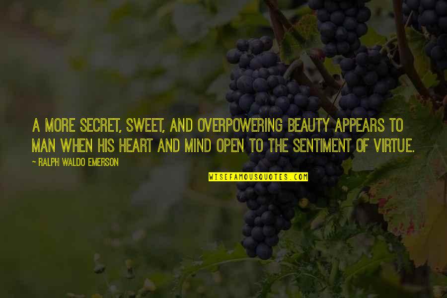 Beauty Man Quotes By Ralph Waldo Emerson: A more secret, sweet, and overpowering beauty appears