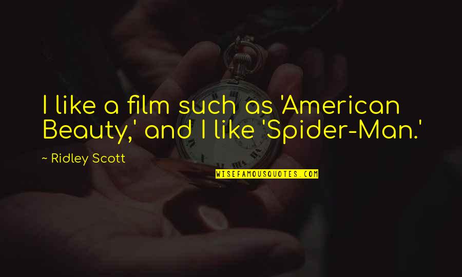 Beauty Man Quotes By Ridley Scott: I like a film such as 'American Beauty,'