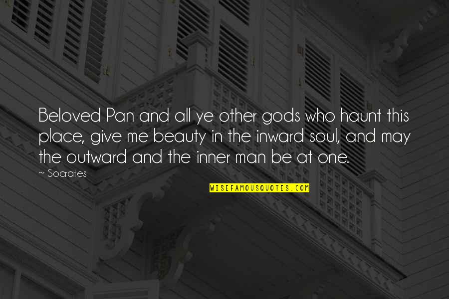 Beauty Man Quotes By Socrates: Beloved Pan and all ye other gods who