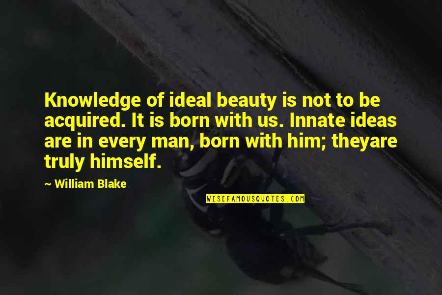 Beauty Man Quotes By William Blake: Knowledge of ideal beauty is not to be
