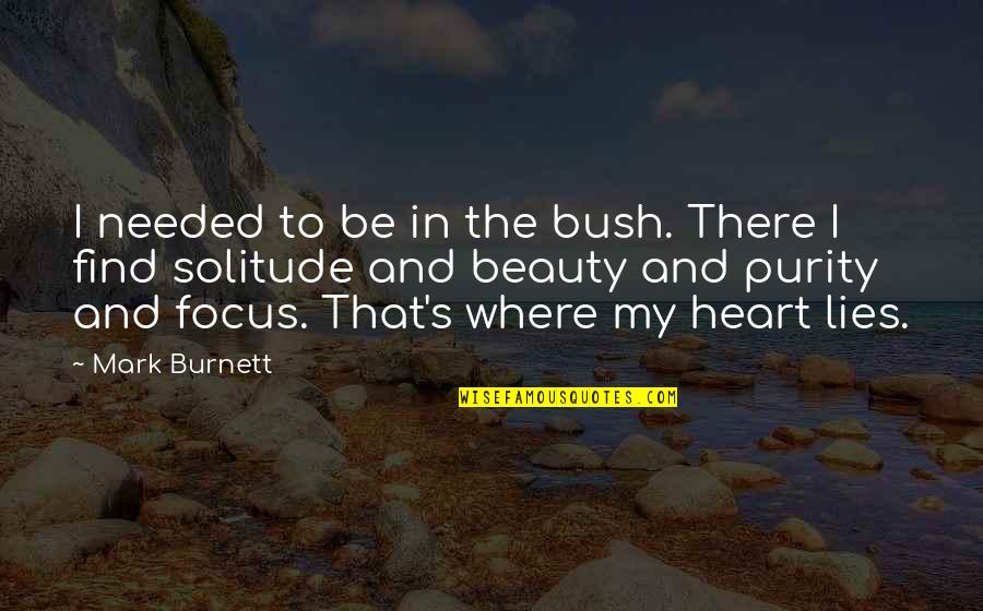 Beauty Mark Quotes By Mark Burnett: I needed to be in the bush. There