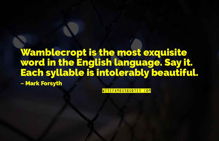 Beauty Mark Quotes By Mark Forsyth: Wamblecropt is the most exquisite word in the