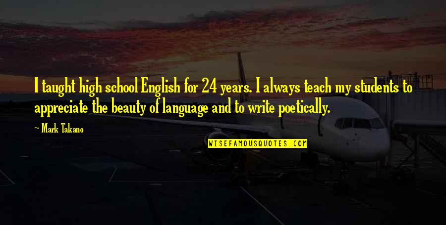 Beauty Mark Quotes By Mark Takano: I taught high school English for 24 years.