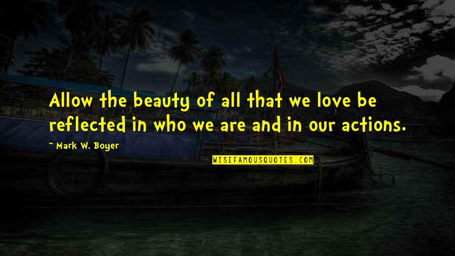 Beauty Mark Quotes By Mark W. Boyer: Allow the beauty of all that we love