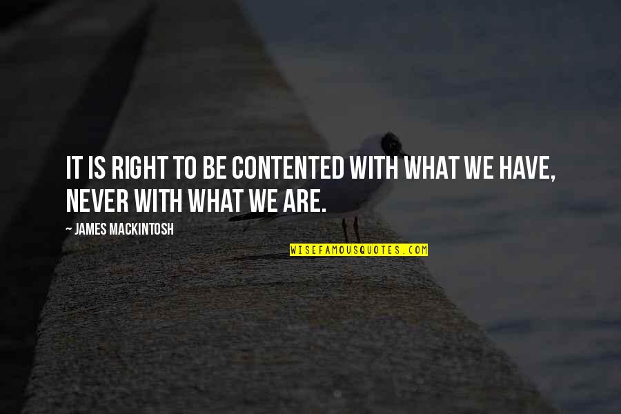 Beauty Meme Quotes By James Mackintosh: It is right to be contented with what