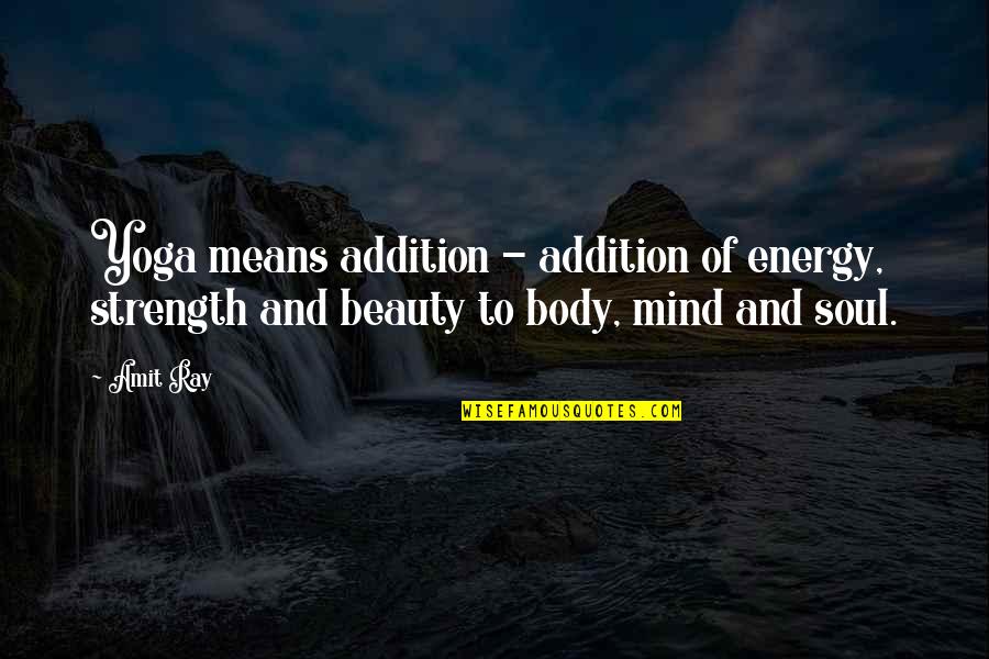 Beauty Mind And Soul Quotes By Amit Ray: Yoga means addition - addition of energy, strength