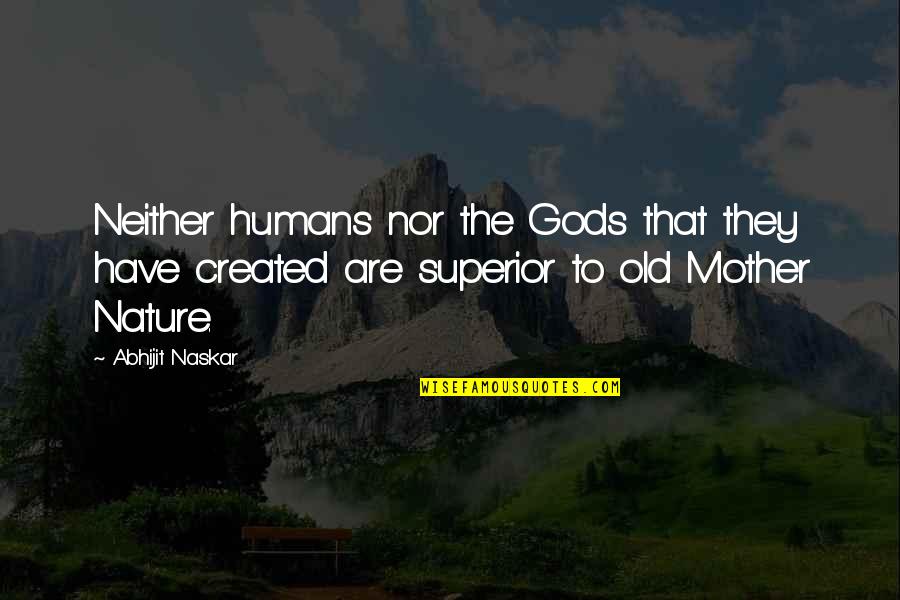Beauty Mother Nature Quotes By Abhijit Naskar: Neither humans nor the Gods that they have