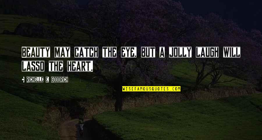 Beauty N Heart Quotes By Richelle E. Goodrich: Beauty may catch the eye, but a jolly
