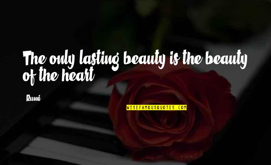 Beauty N Heart Quotes By Rumi: The only lasting beauty is the beauty of