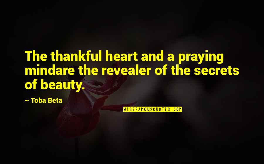 Beauty N Heart Quotes By Toba Beta: The thankful heart and a praying mindare the