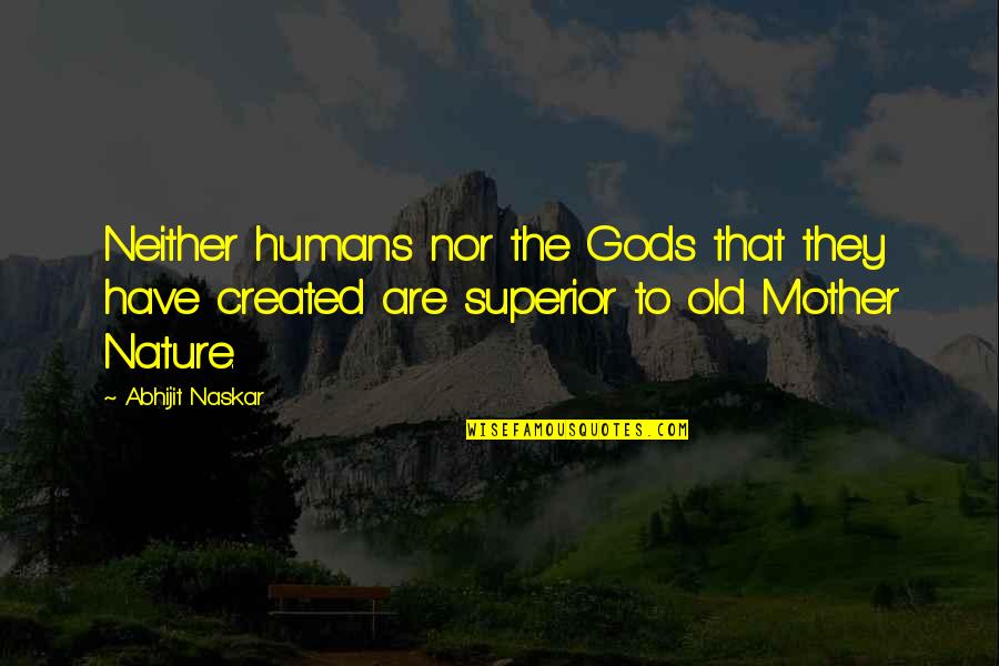 Beauty Nature God Quotes By Abhijit Naskar: Neither humans nor the Gods that they have