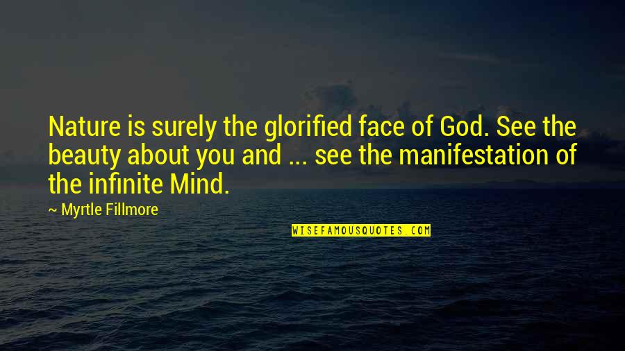 Beauty Nature God Quotes By Myrtle Fillmore: Nature is surely the glorified face of God.