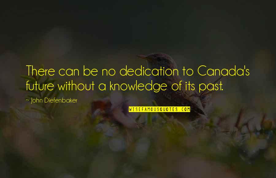 Beauty Noon Quotes By John Diefenbaker: There can be no dedication to Canada's future