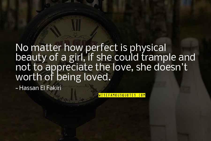 Beauty Of A Girl Quotes By Hassan El Fakiri: No matter how perfect is physical beauty of