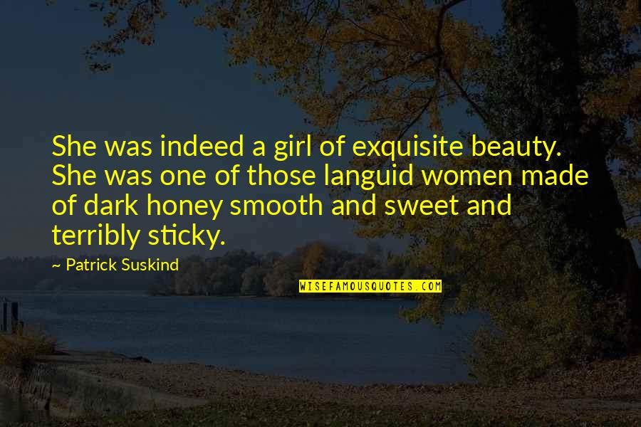 Beauty Of A Girl Quotes By Patrick Suskind: She was indeed a girl of exquisite beauty.