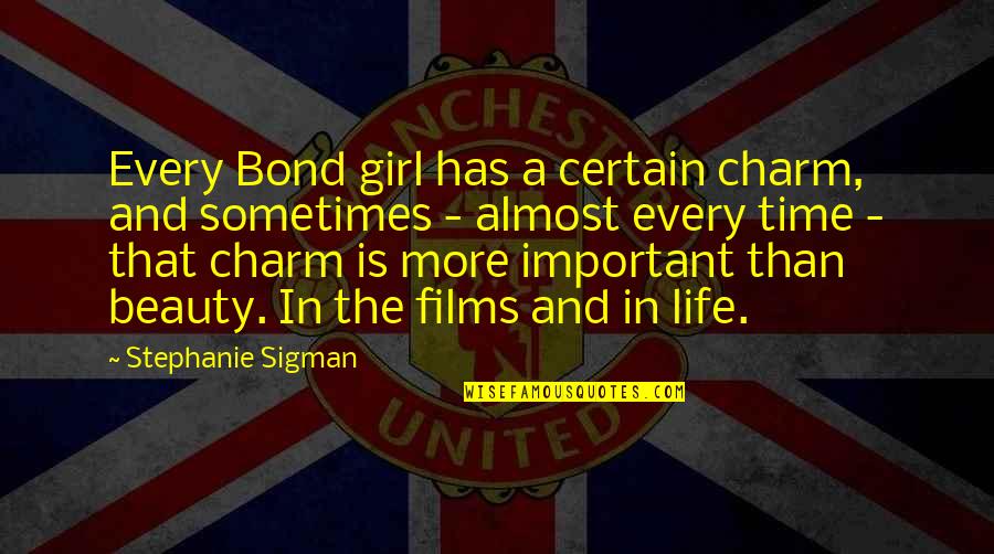 Beauty Of A Girl Quotes By Stephanie Sigman: Every Bond girl has a certain charm, and