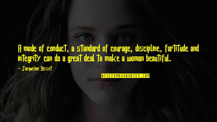 Beauty Of A Woman Quotes By Jacqueline Bisset: A mode of conduct, a standard of courage,