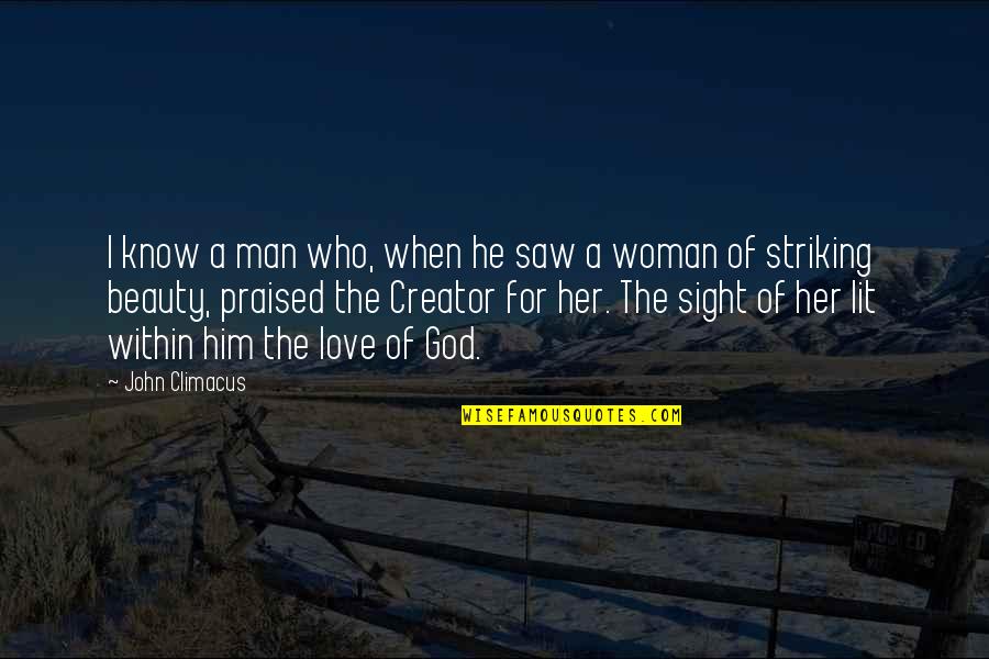 Beauty Of A Woman Quotes By John Climacus: I know a man who, when he saw