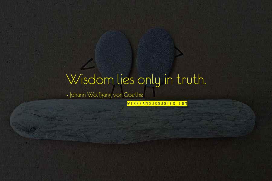 Beauty Of Aging Quotes By Johann Wolfgang Von Goethe: Wisdom lies only in truth.