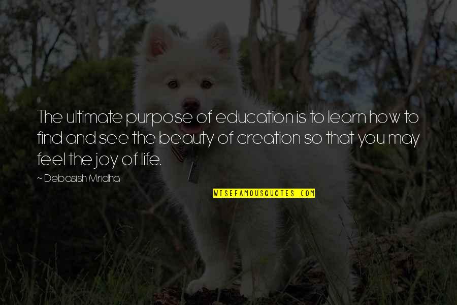 Beauty Of Creation Quotes By Debasish Mridha: The ultimate purpose of education is to learn