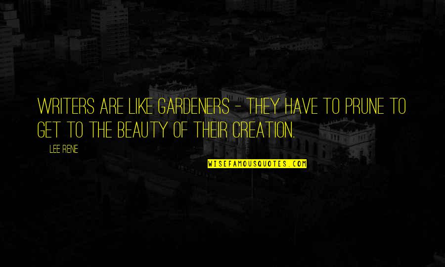 Beauty Of Creation Quotes By Lee Rene: Writers are like gardeners - they have to