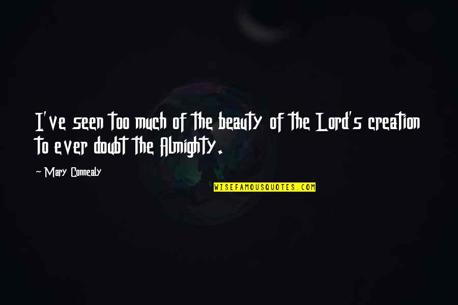 Beauty Of Creation Quotes By Mary Connealy: I've seen too much of the beauty of