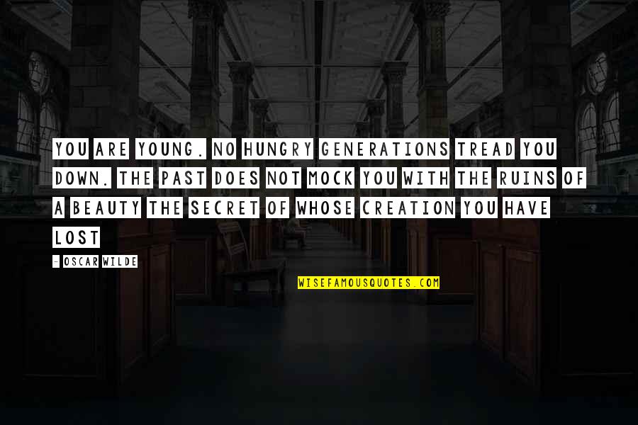 Beauty Of Creation Quotes By Oscar Wilde: You are young. No hungry generations tread you