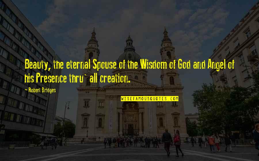 Beauty Of Creation Quotes By Robert Bridges: Beauty, the eternal Spouse of the Wisdom of