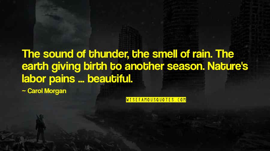 Beauty Of Earth Quotes By Carol Morgan: The sound of thunder, the smell of rain.