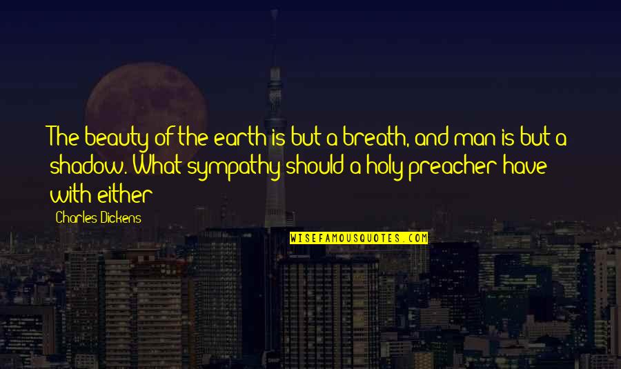 Beauty Of Earth Quotes By Charles Dickens: The beauty of the earth is but a