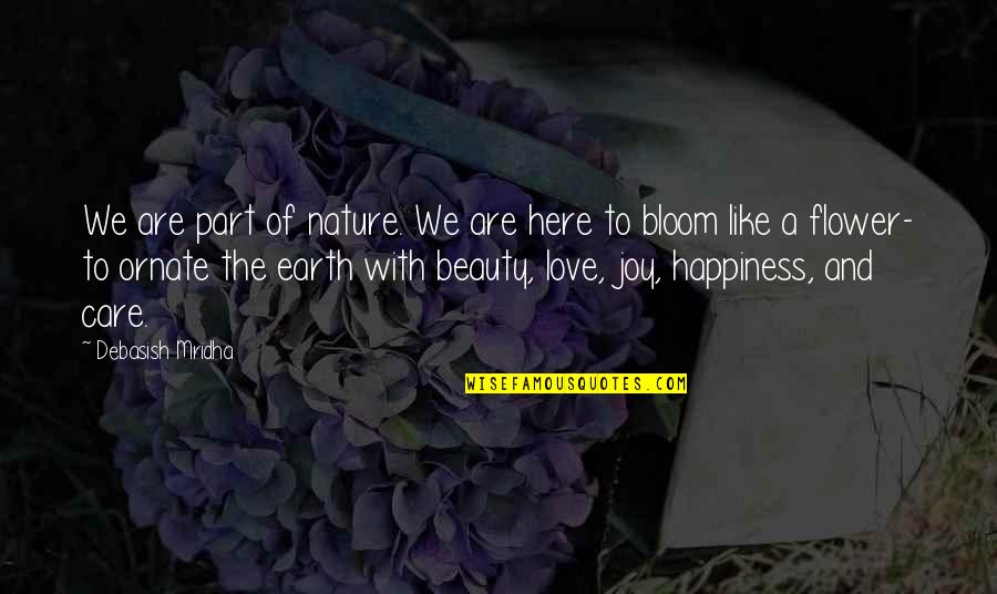 Beauty Of Earth Quotes By Debasish Mridha: We are part of nature. We are here