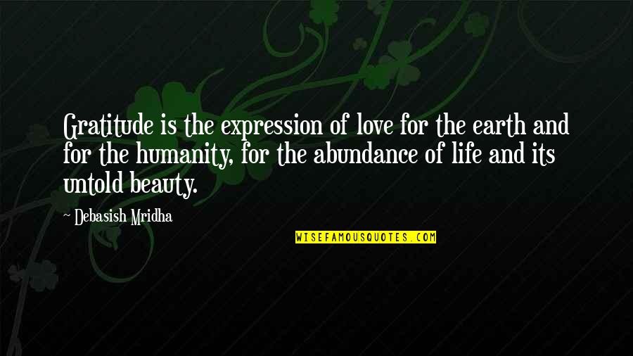 Beauty Of Earth Quotes By Debasish Mridha: Gratitude is the expression of love for the