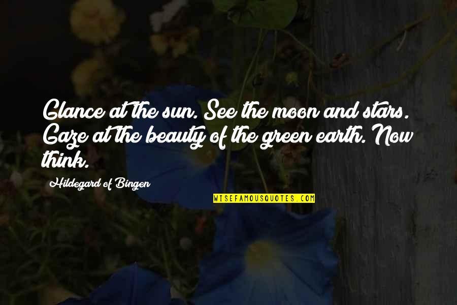 Beauty Of Earth Quotes By Hildegard Of Bingen: Glance at the sun. See the moon and