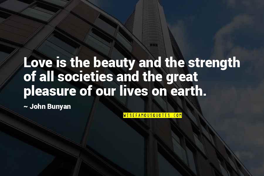 Beauty Of Earth Quotes By John Bunyan: Love is the beauty and the strength of