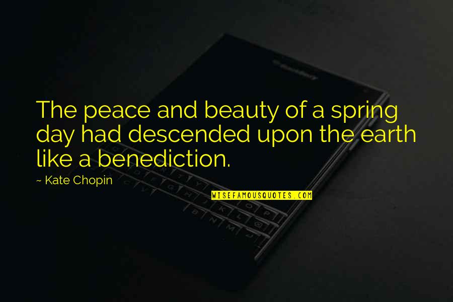 Beauty Of Earth Quotes By Kate Chopin: The peace and beauty of a spring day