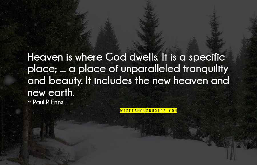 Beauty Of Earth Quotes By Paul P. Enns: Heaven is where God dwells. It is a