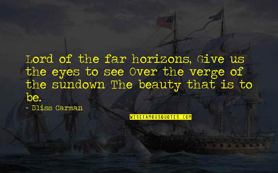 Beauty Of Eyes Quotes By Bliss Carman: Lord of the far horizons, Give us the