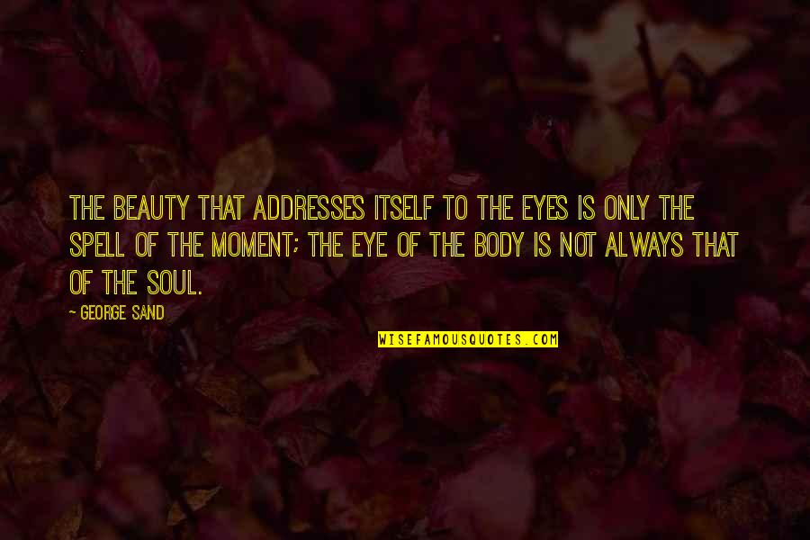 Beauty Of Eyes Quotes By George Sand: The beauty that addresses itself to the eyes