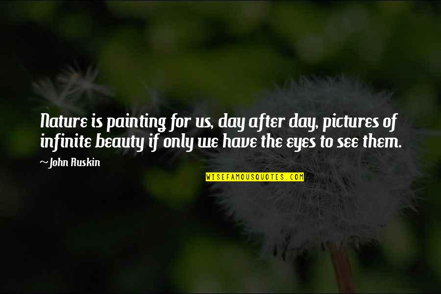 Beauty Of Eyes Quotes By John Ruskin: Nature is painting for us, day after day,