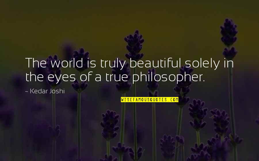 Beauty Of Eyes Quotes By Kedar Joshi: The world is truly beautiful solely in the