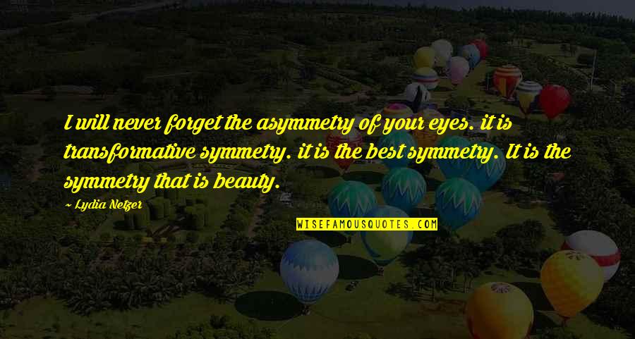 Beauty Of Eyes Quotes By Lydia Netzer: I will never forget the asymmetry of your