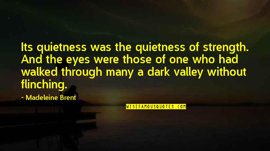 Beauty Of Eyes Quotes By Madeleine Brent: Its quietness was the quietness of strength. And