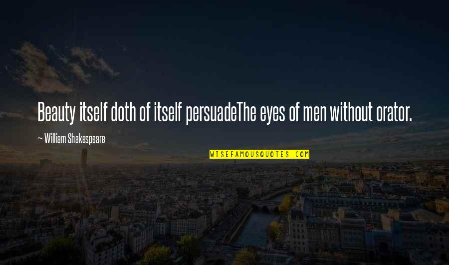 Beauty Of Eyes Quotes By William Shakespeare: Beauty itself doth of itself persuadeThe eyes of