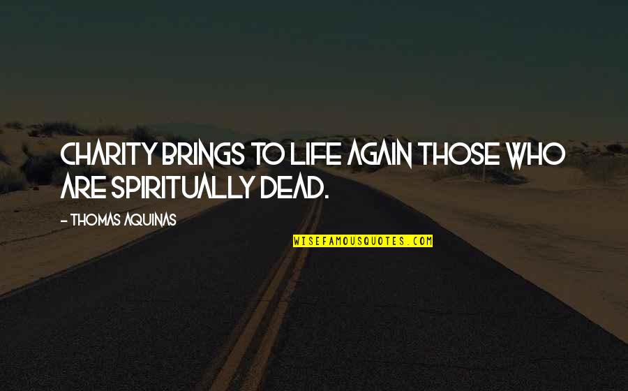 Beauty Of Friendship Quotes By Thomas Aquinas: Charity brings to life again those who are