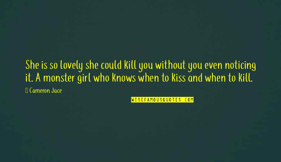 Beauty Of Girlfriend Quotes By Cameron Jace: She is so lovely she could kill you