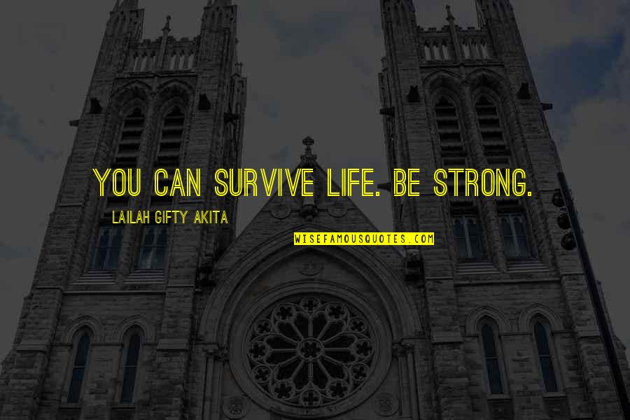 Beauty Of Girlfriend Quotes By Lailah Gifty Akita: You can survive life. Be strong.