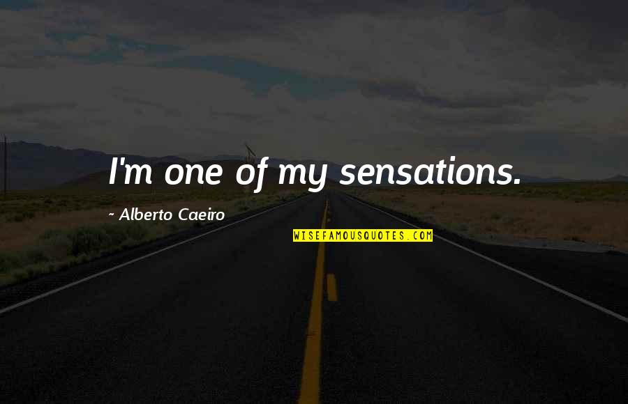 Beauty Of God Quotes By Alberto Caeiro: I'm one of my sensations.